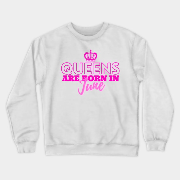 Queens are born in June Crewneck Sweatshirt by HeavenlyTrashy